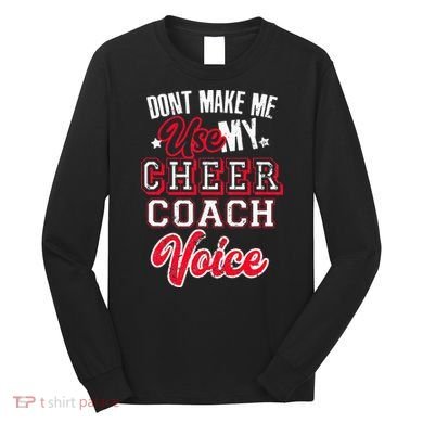 Cheerleading Coach Don't Make Me Use My Cheer Coach Voice Long Sleeve Shirt