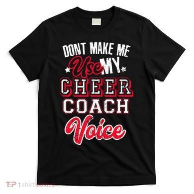 Cheerleading Coach Don't Make Me Use My Cheer Coach Voice T-Shirt