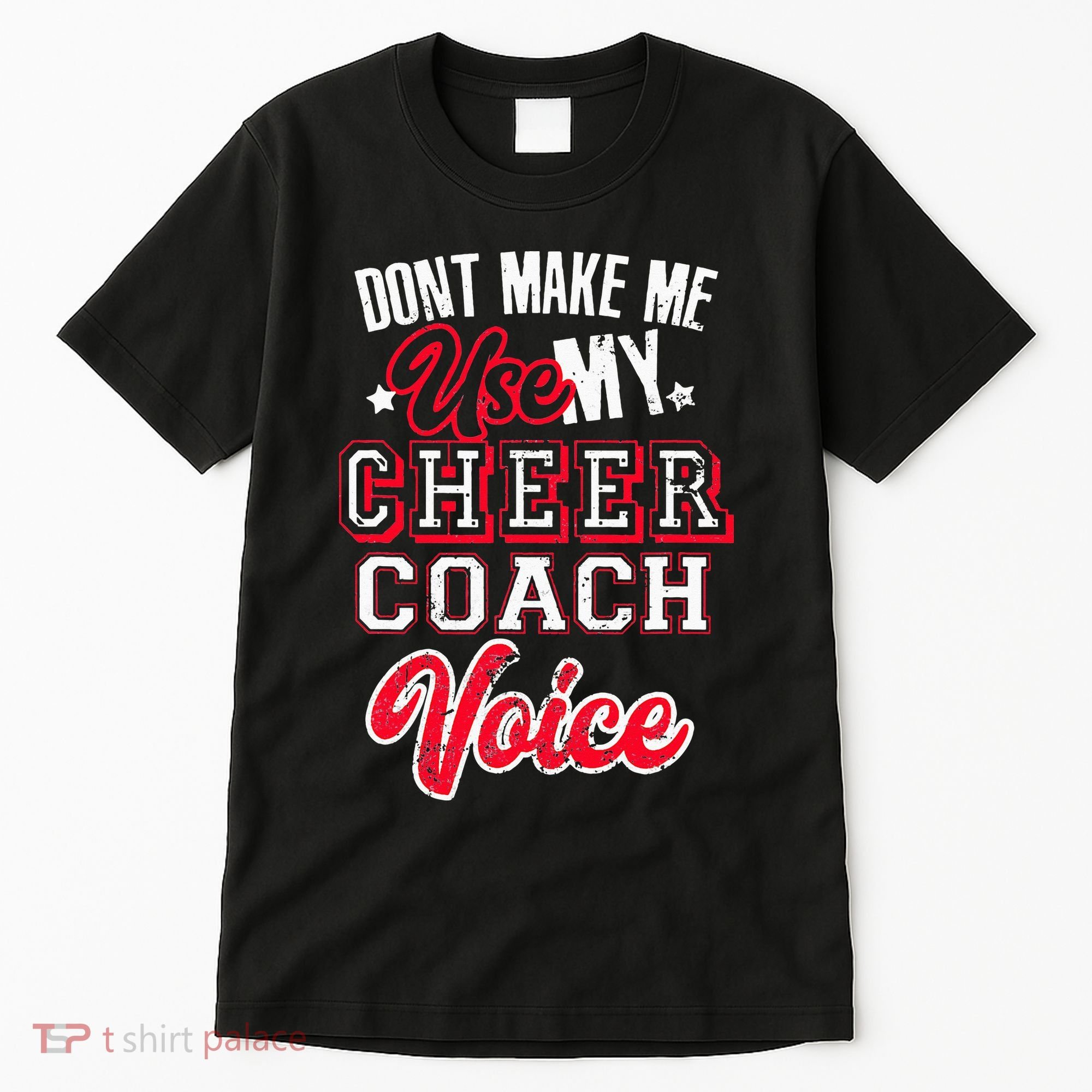 Cheerleading Coach Don't Make Me Use My Cheer Coach Voice Tall T-Shirt