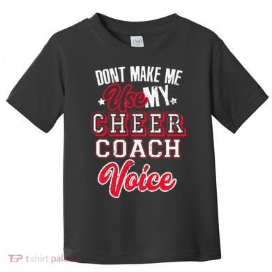 Cheerleading Coach Don't Make Me Use My Cheer Coach Voice Toddler T-Shirt