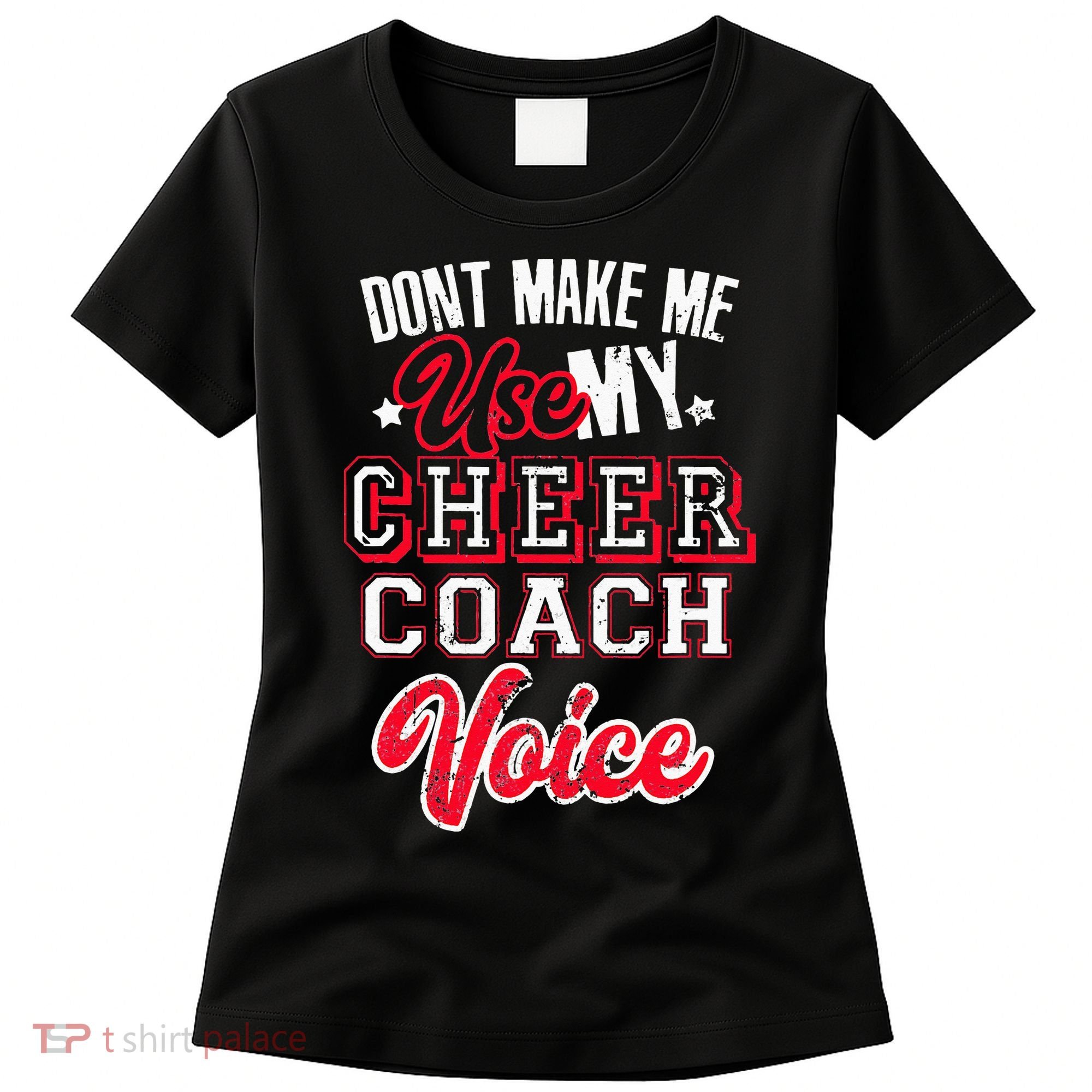 Cheerleading Coach Don't Make Me Use My Cheer Coach Voice Women's T-Shirt