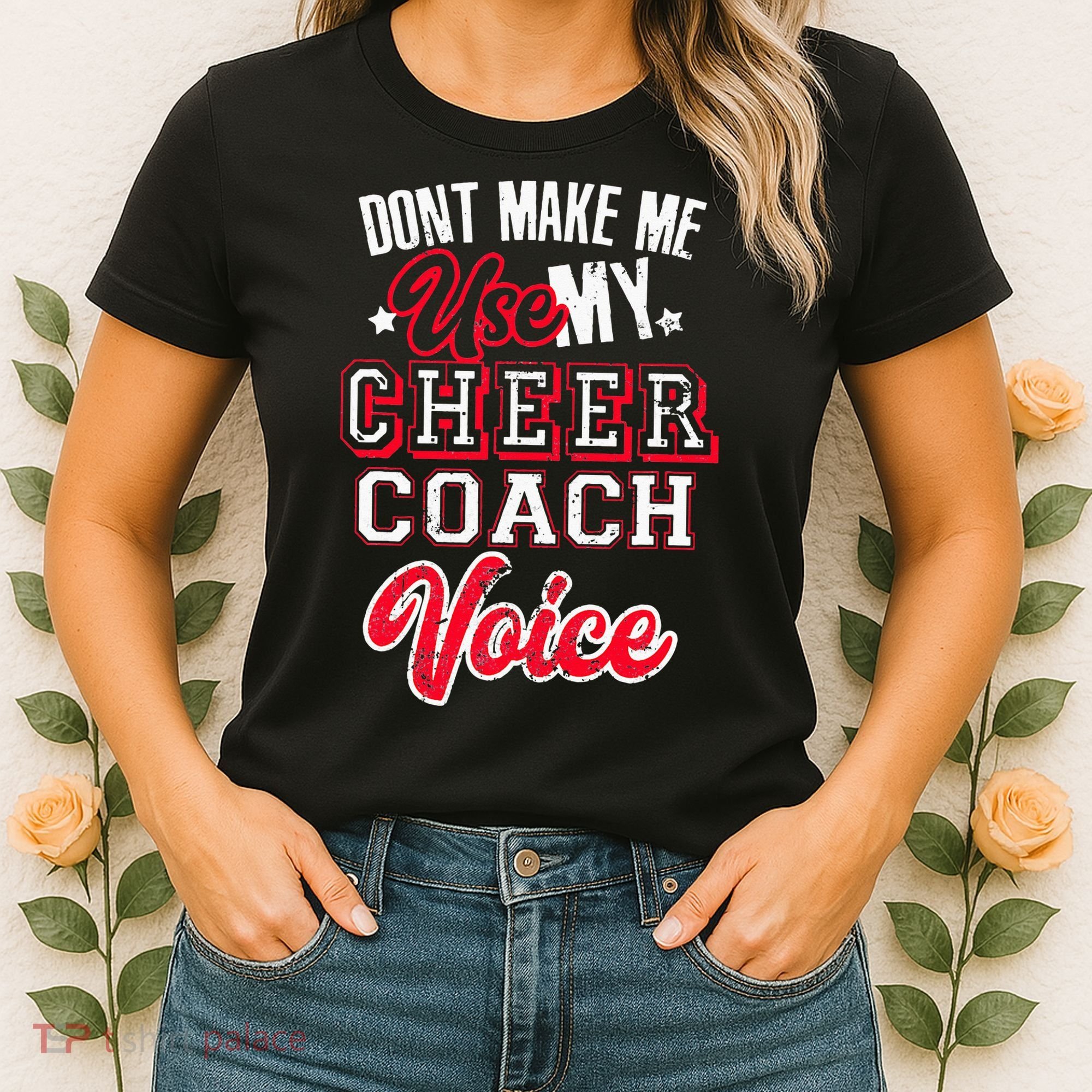 Cheerleading Coach Don't Make Me Use My Cheer Coach Voice Women's T-Shirt