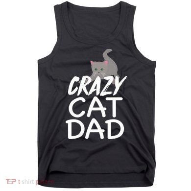 Crazy Cat Dad Funny Fathers Day Kitten Dads Tee Tank Top