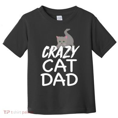 Crazy Cat Dad Funny Fathers Day Kitten Dads Tee Toddler T-Shirt