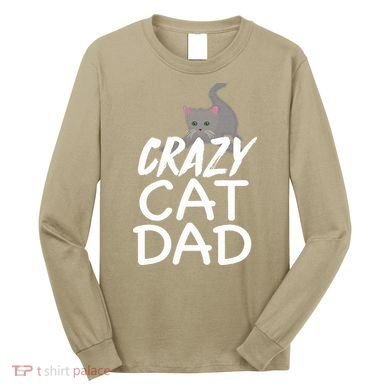 Crazy Cat Dad Funny Fathers Day Kitten Dads Tee Long Sleeve Shirt