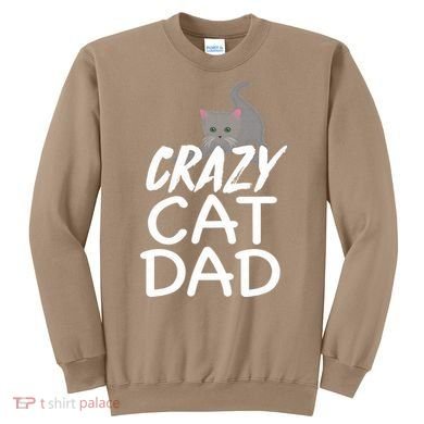 Crazy Cat Dad Funny Fathers Day Kitten Dads Tee Sweatshirt
