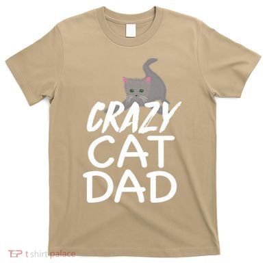 Crazy Cat Dad Funny Fathers Day Kitten Dads Tee T-Shirt