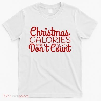 Christmas Calories Don't Count Funny T-Shirt