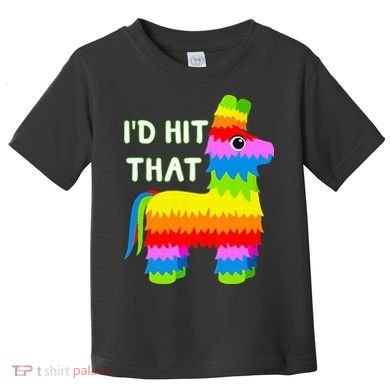 Costume Cinco De Mayo Funny Ideas I'd Hit That Pinata Toddler T-Shirt