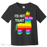 Costume Cinco De Mayo Funny Ideas I'd Hit That Pinata Toddler T-Shirt thumb 0
