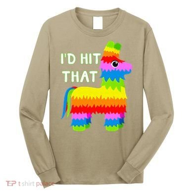 Costume Cinco De Mayo Funny Ideas I'd Hit That Pinata Long Sleeve Shirt