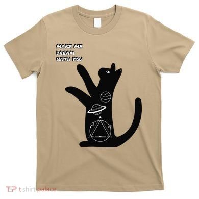 Cosmic Cat Dream Make Me Dream With You T-Shirt