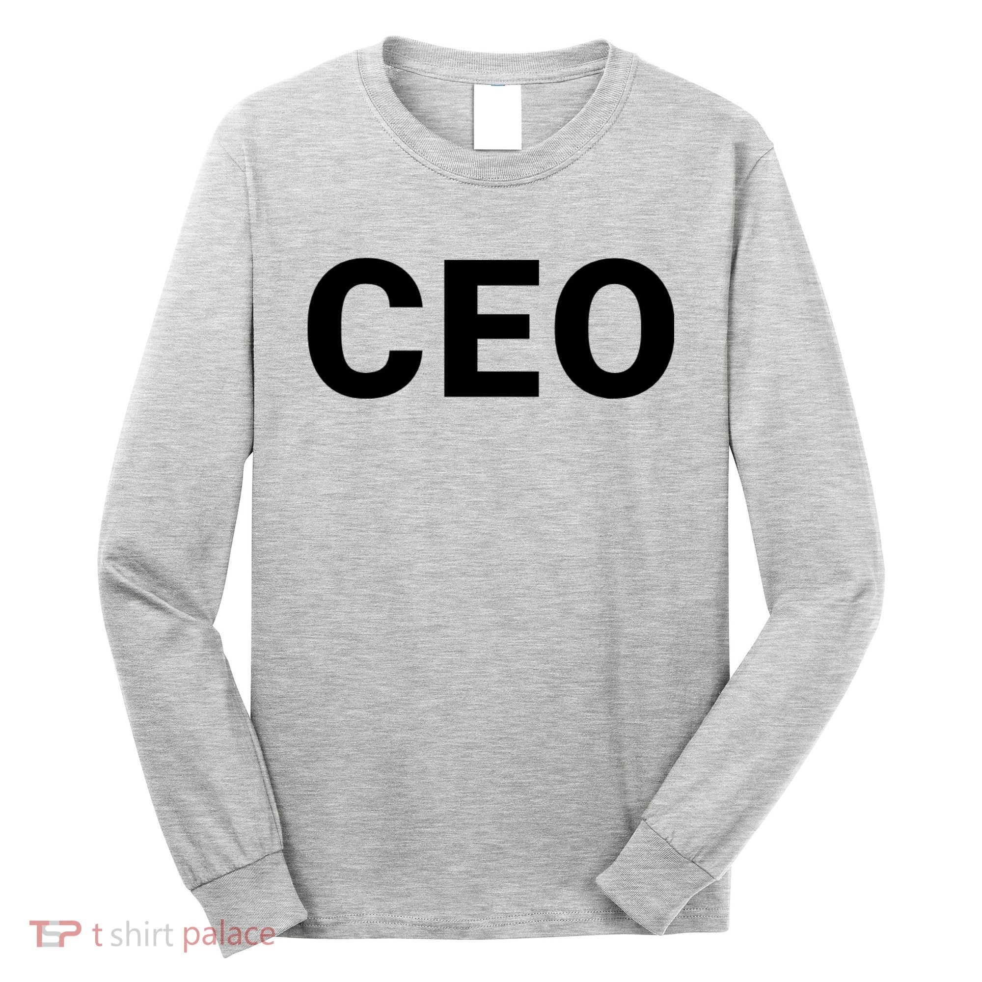 Ceo Chief Executive Officer Highest Ranking Executive Management Of Organization Long Sleeve Shirt