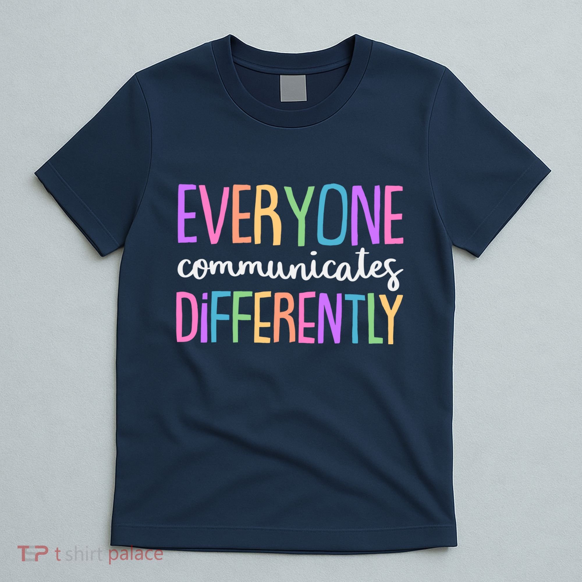 Colorful Cute Everyone Communicates Differently T-Shirt