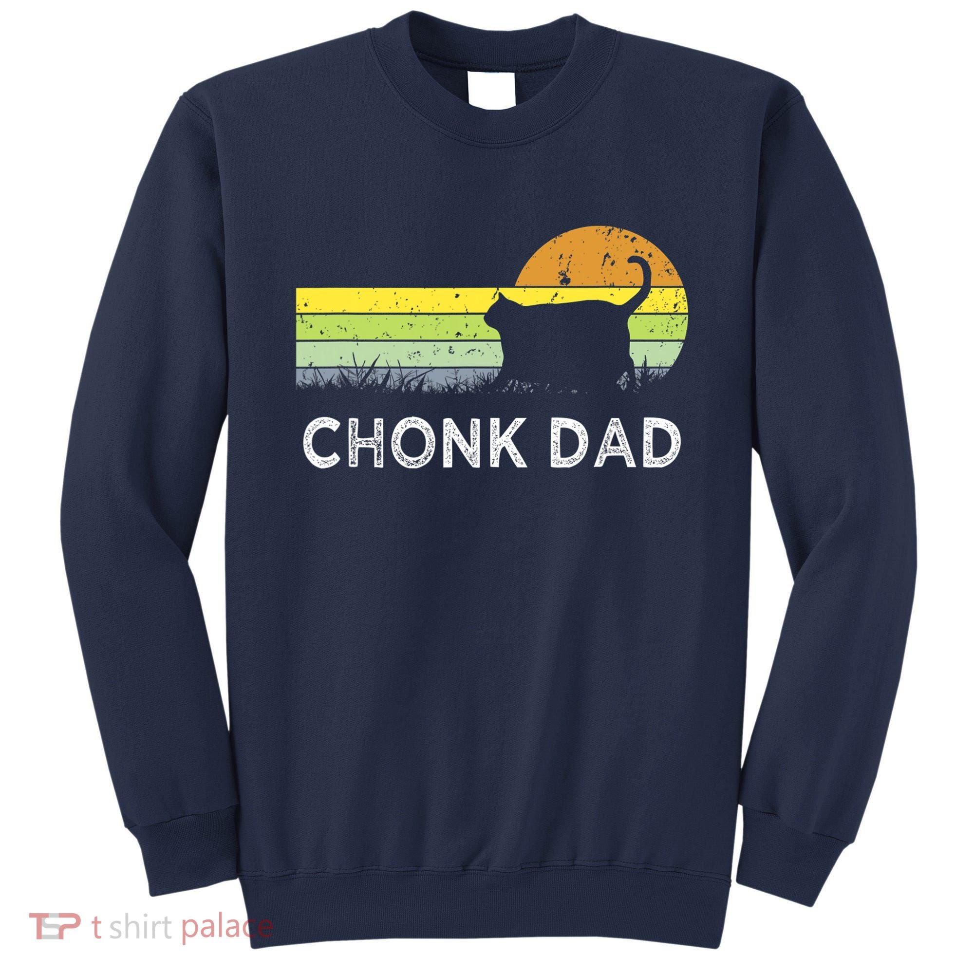 Chonk Cat Funny Cat Dad Meme Fluffiest Kitty Sweatshirt