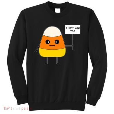 Candy Corn Funny I Hate You Too Team Candy Corn Sweatshirt