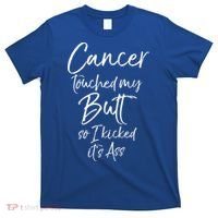 Colon Cancer Fun Cancer Touched My Butt So I Kicked It's Ass Meaningful Gift T-Shirt thumb 0