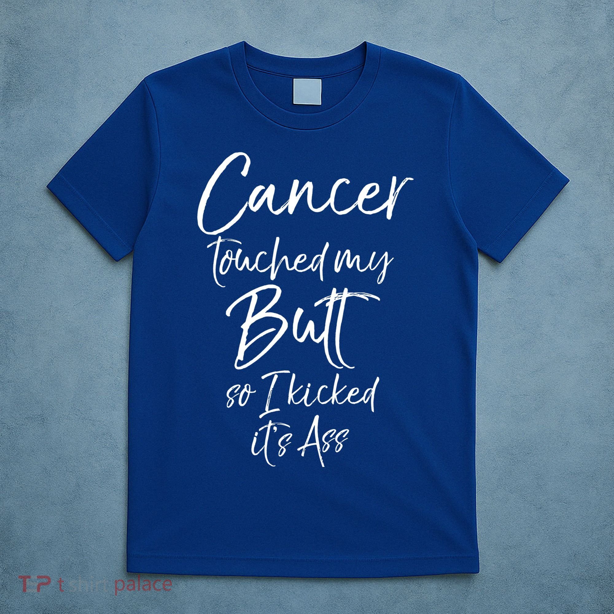 Colon Cancer Fun Cancer Touched My Butt So I Kicked It's Ass Meaningful Gift T-Shirt
