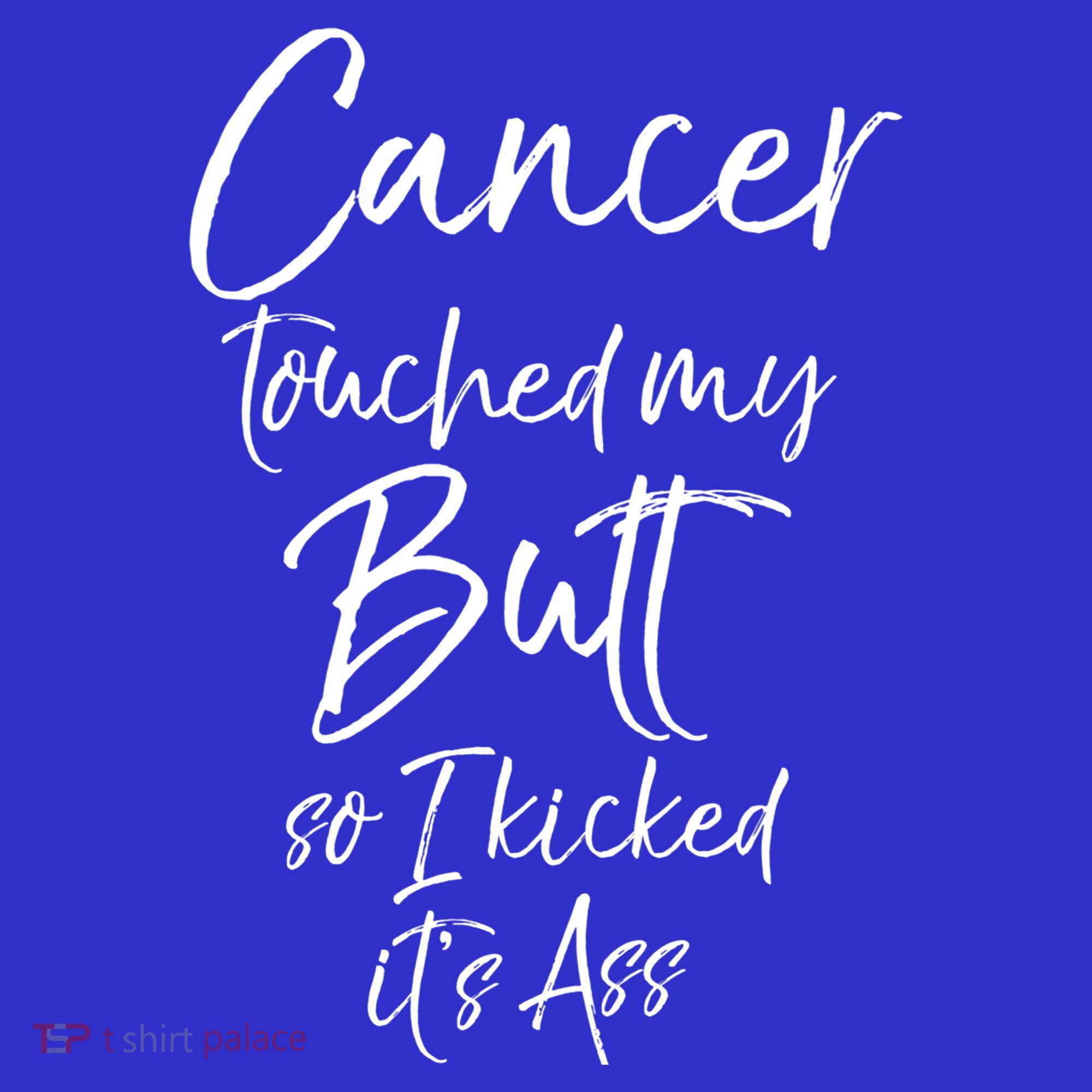 Colon Cancer Fun Cancer Touched My Butt So I Kicked It's Ass Meaningful Gift T-Shirt