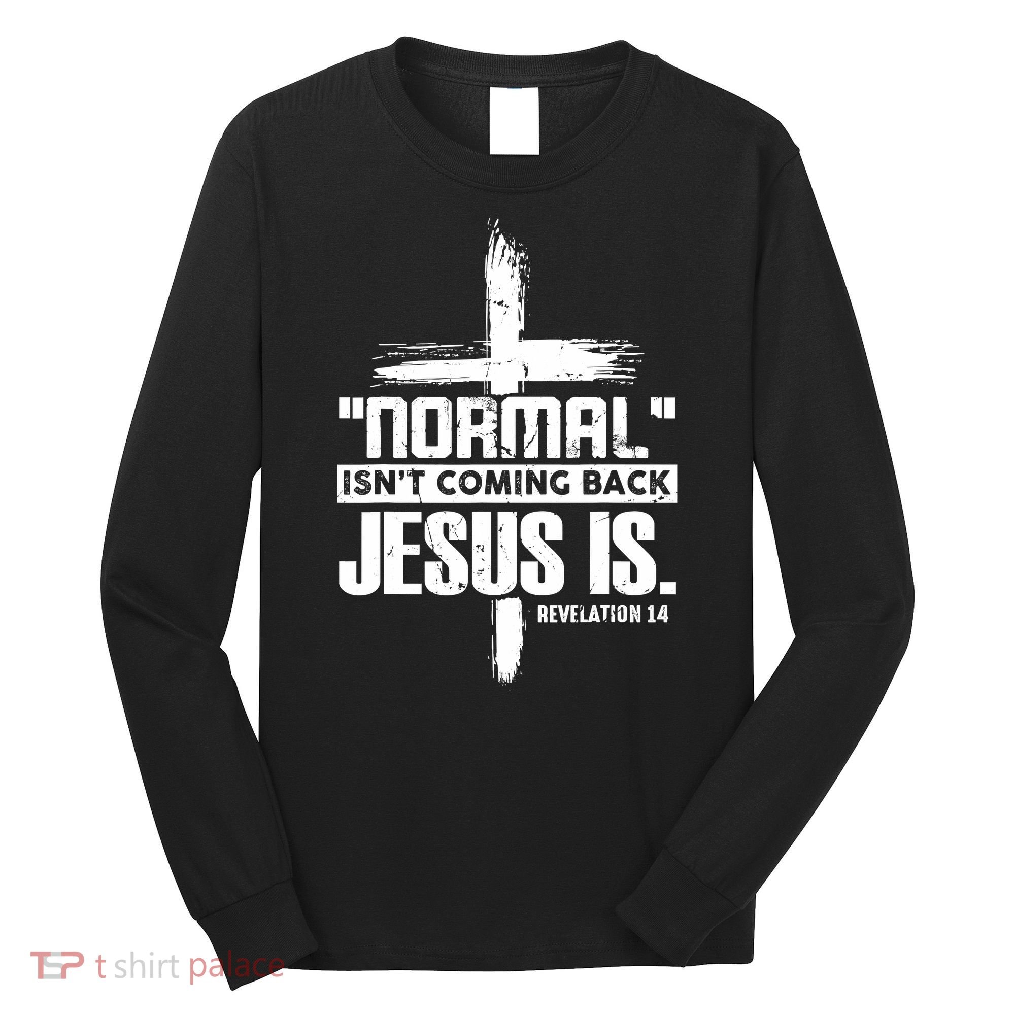 Christian Cross Faith Quote Normal Isn't Coming Back Long Sleeve Shirt