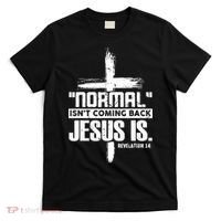 Christian Cross Faith Quote Normal Isn't Coming Back T-Shirt thumb 0