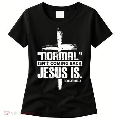Christian Cross Faith Quote Normal Isn't Coming Back Women's T-Shirt