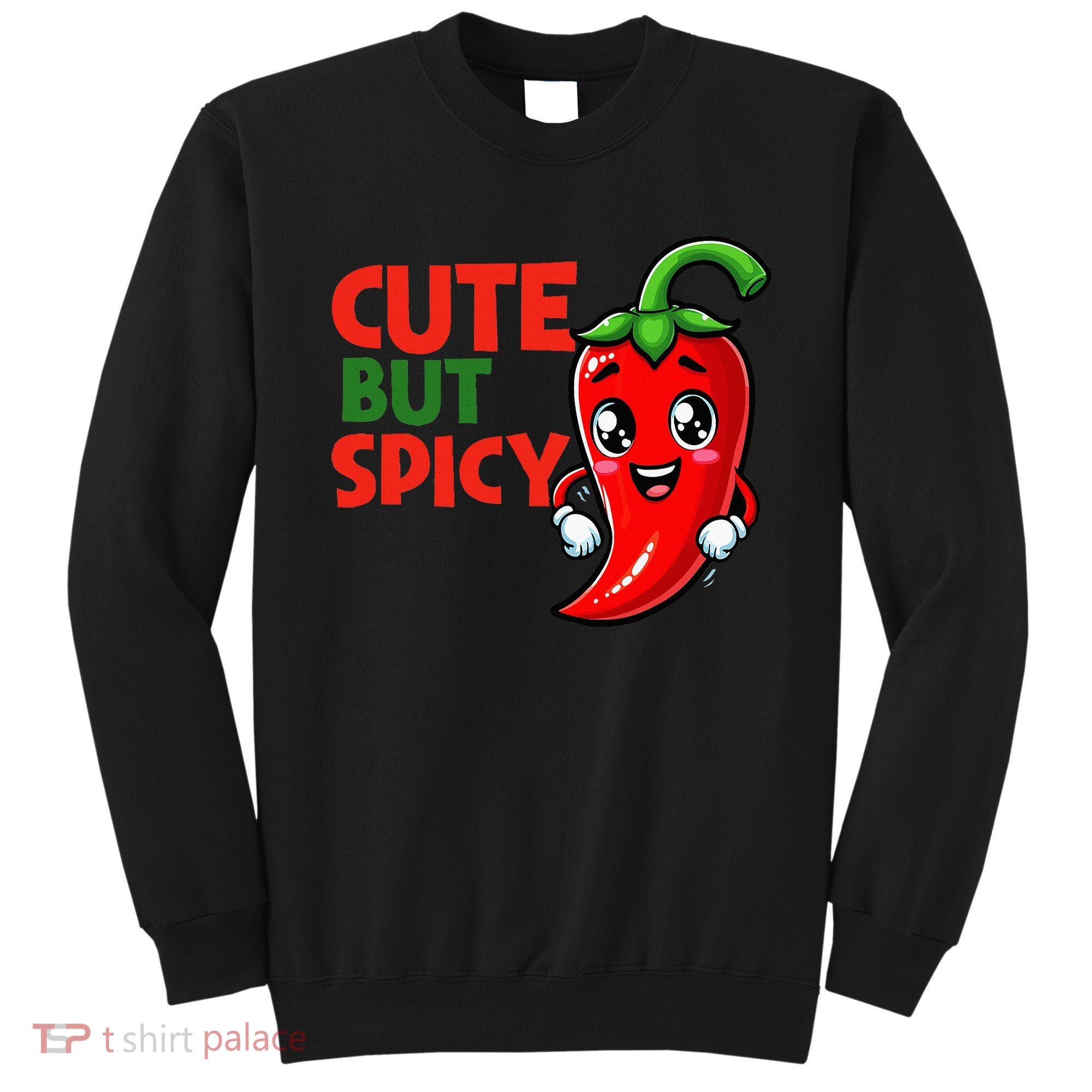 Cute Chili Funny Cute But Spicy Sweatshirt