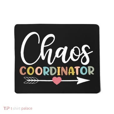 Chaos Coordinator funny quote Mousepad