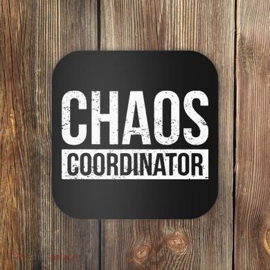Chaos Coordinator Funny Sarcastic Humor Chaos Coordinator Coaster