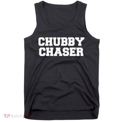 Chubby Chaser Funny Fraternity College Frat Party Greek Tank Top
