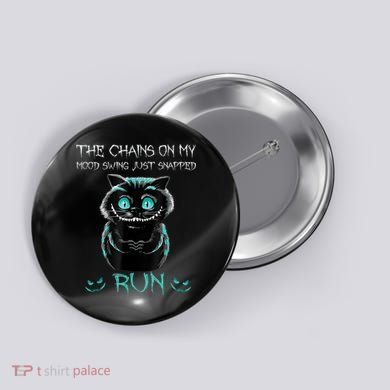 Creepy Cat Funny The Chains On My Mood Swing Just Snapped Button