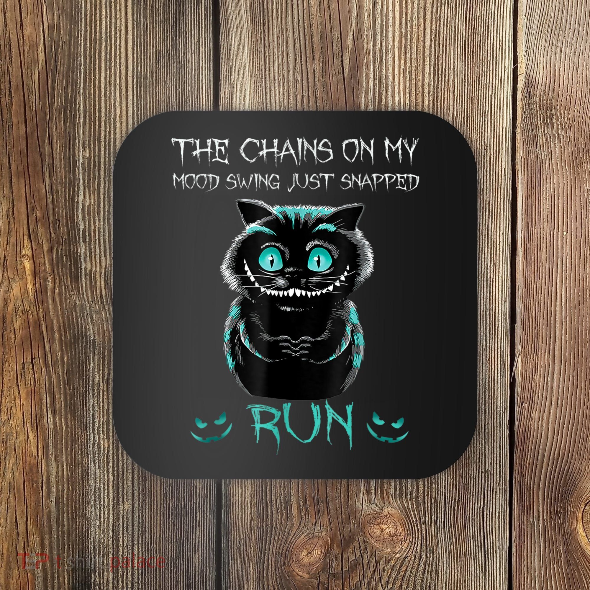 Creepy Cat Funny The Chains On My Mood Swing Just Snapped Coaster