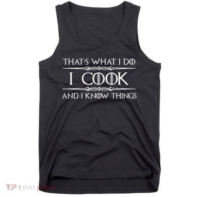 Chef & Cook Gifts I Cook & I Know Things Funny Cooking TShirt Tank Top