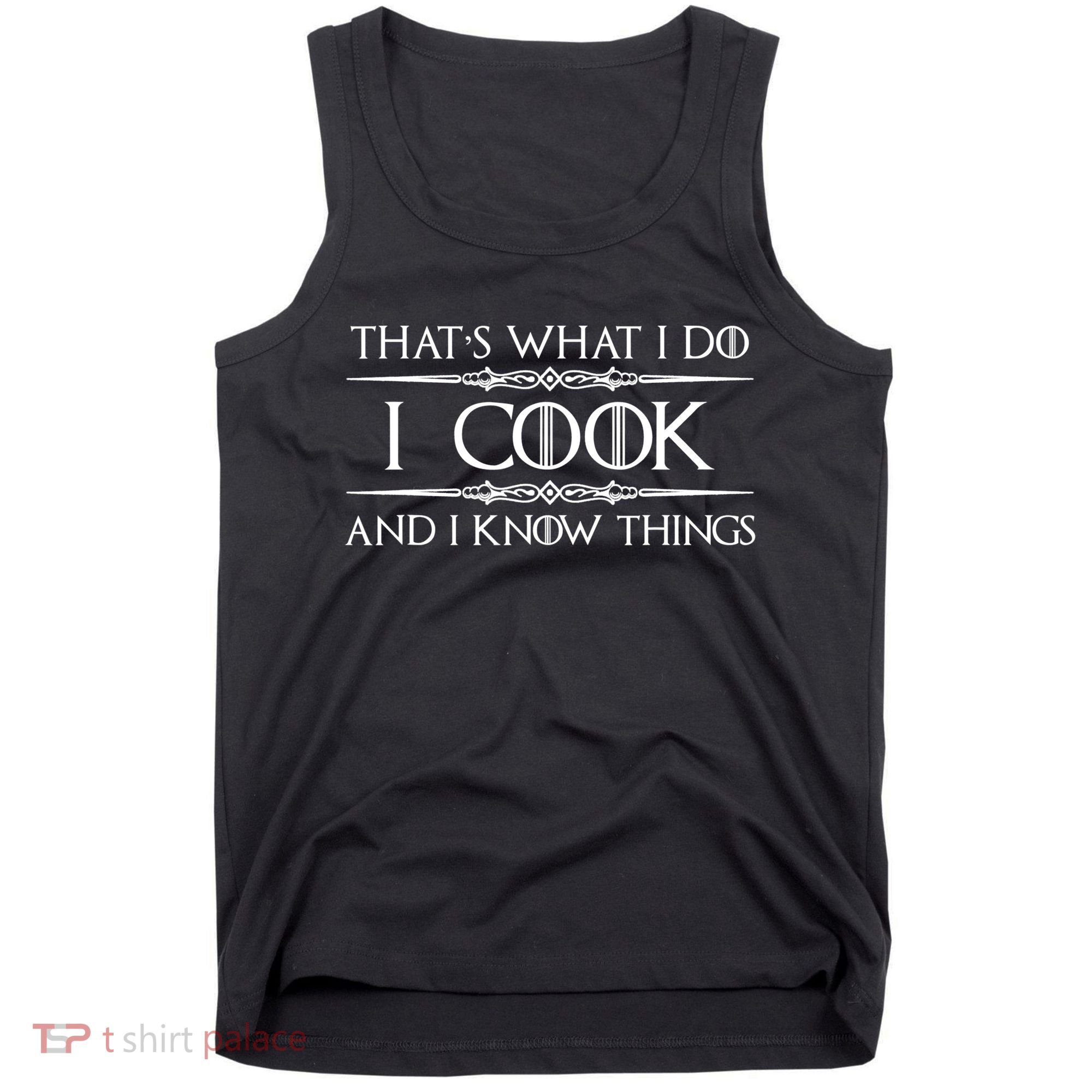 Chef & Cook Gifts I Cook & I Know Things Funny Cooking TShirt Tank Top