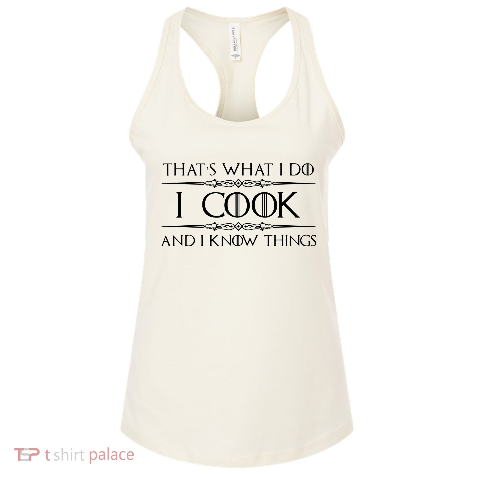 Chef Cook Gifts I Cook I Know Things Funny Cooking Women's Tank Top