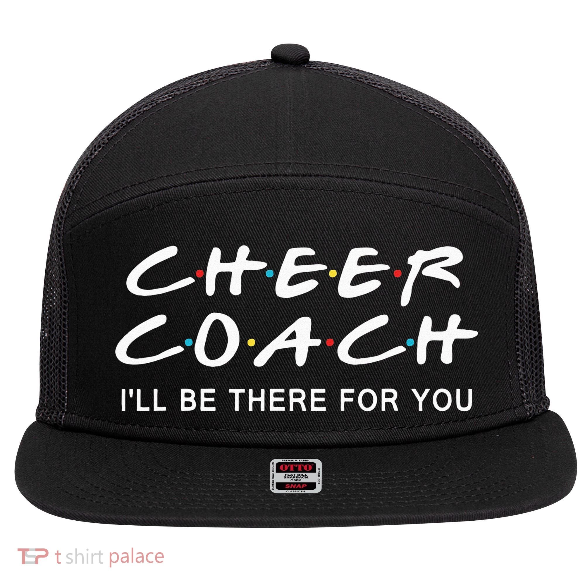 Cheer Coach Gift Cheer Coach I'll Be There For You 7 Panel Mesh Trucker Snapback Hat