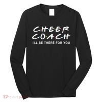 Cheer Coach Gift Cheer Coach I'll Be There For You Long Sleeve Shirt thumb 0