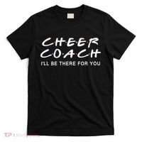 Cheer Coach Gift Cheer Coach I'll Be There For You T-Shirt thumb 0