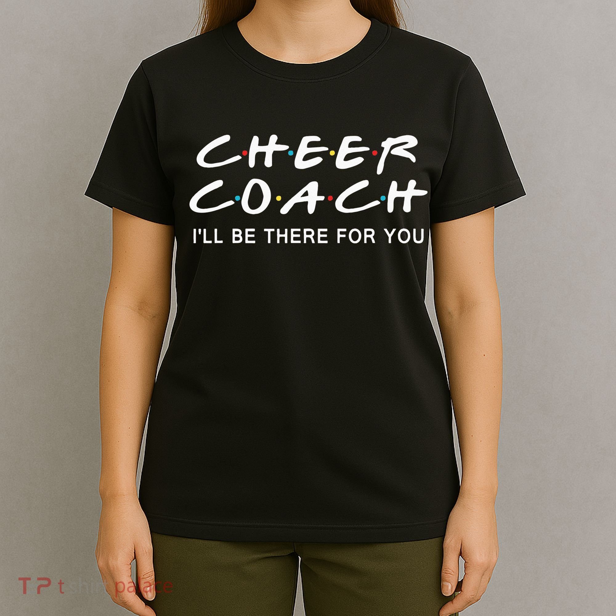 Cheer Coach Gift Cheer Coach I'll Be There For You T-Shirt