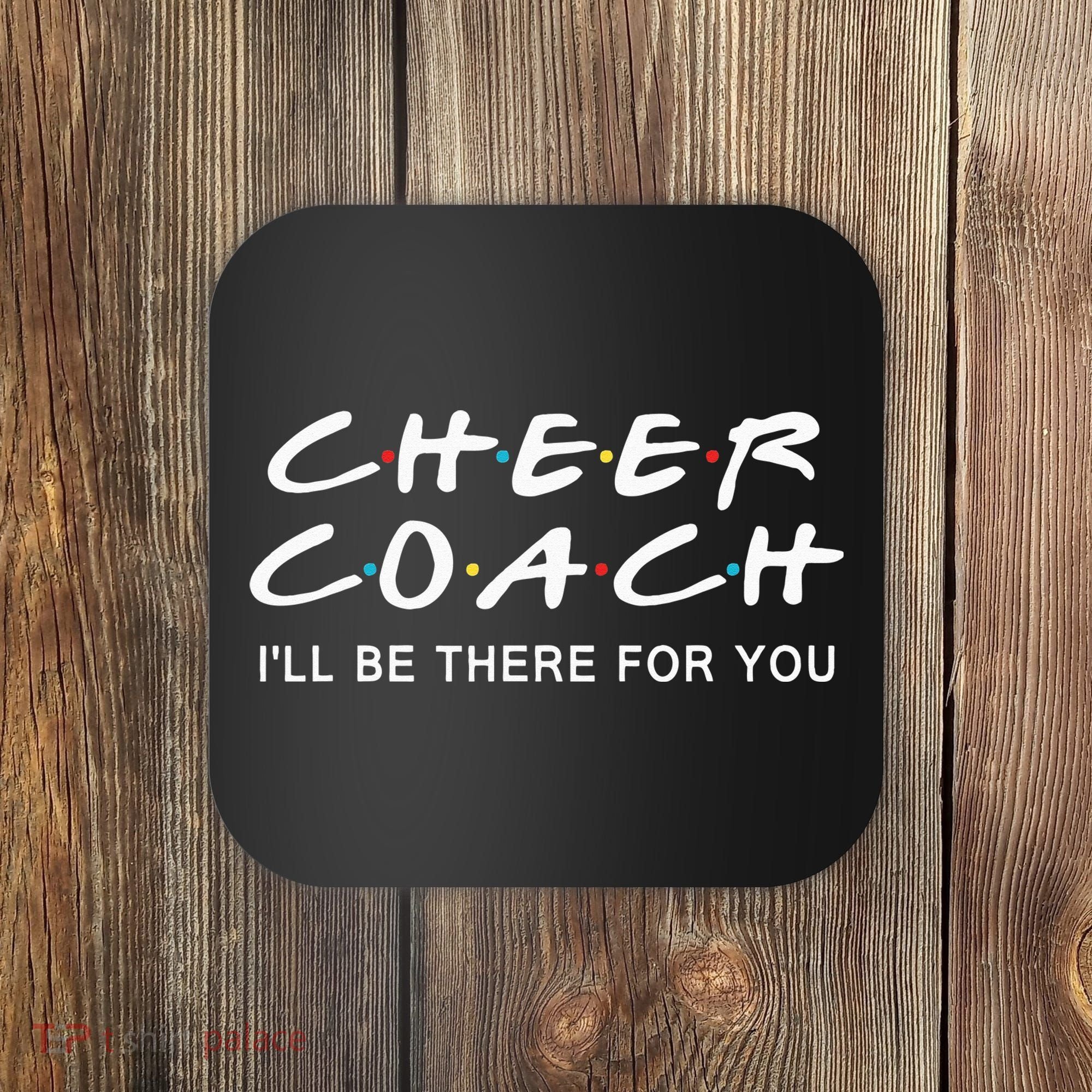 Cheer Coach Gift Cheer Coach I'll Be There For You Coaster