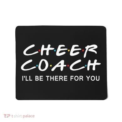 Cheer Coach Gift Cheer Coach I'll Be There For You Mousepad