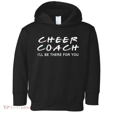 Cheer Coach Gift Cheer Coach I'll Be There For You Toddler Hoodie