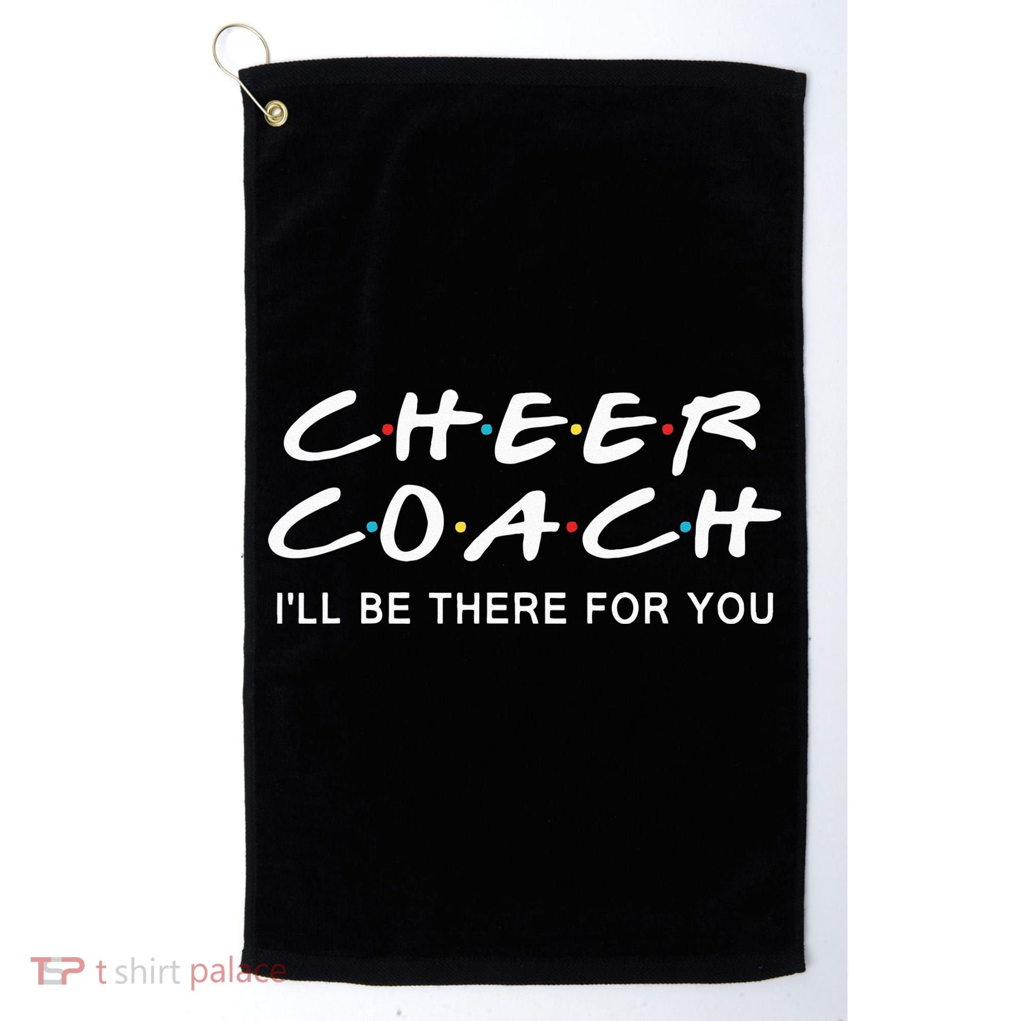 Cheer Coach Gift Cheer Coach I'll Be There For You Golf Towel