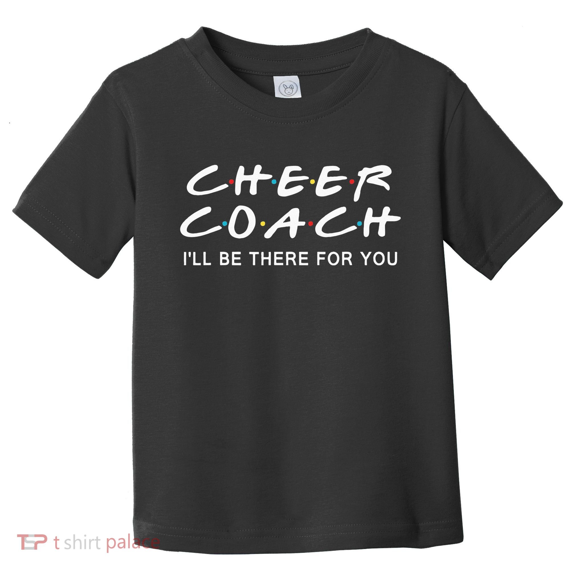 Cheer Coach Gift Cheer Coach I'll Be There For You Toddler T-Shirt