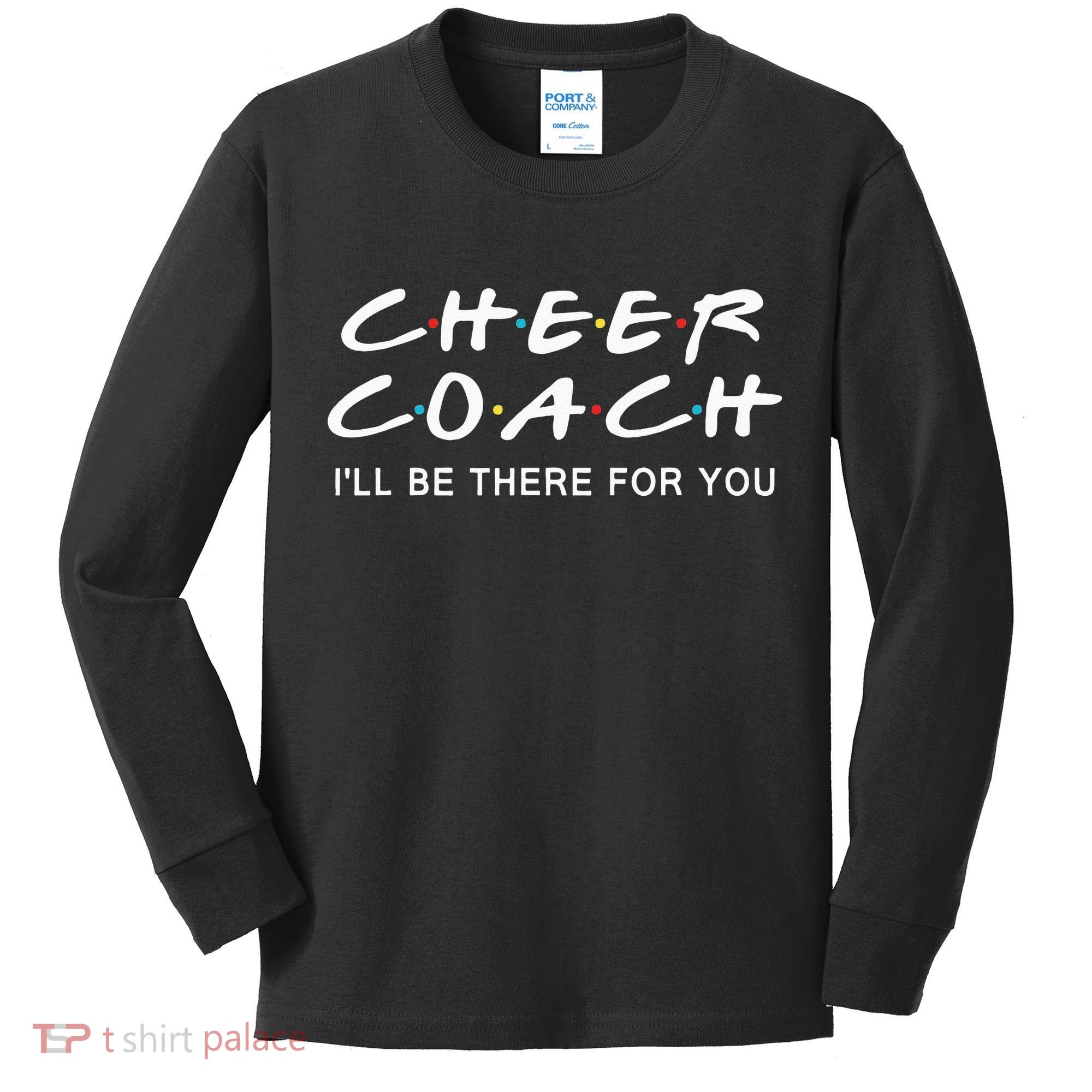 Cheer Coach Gift Cheer Coach I'll Be There For You Kids Long Sleeve Shirt