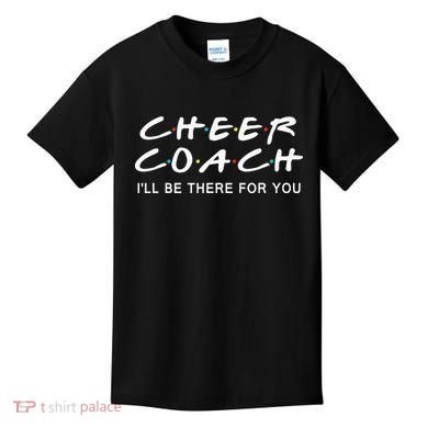 Cheer Coach Gift Cheer Coach I'll Be There For You Kids T-Shirt