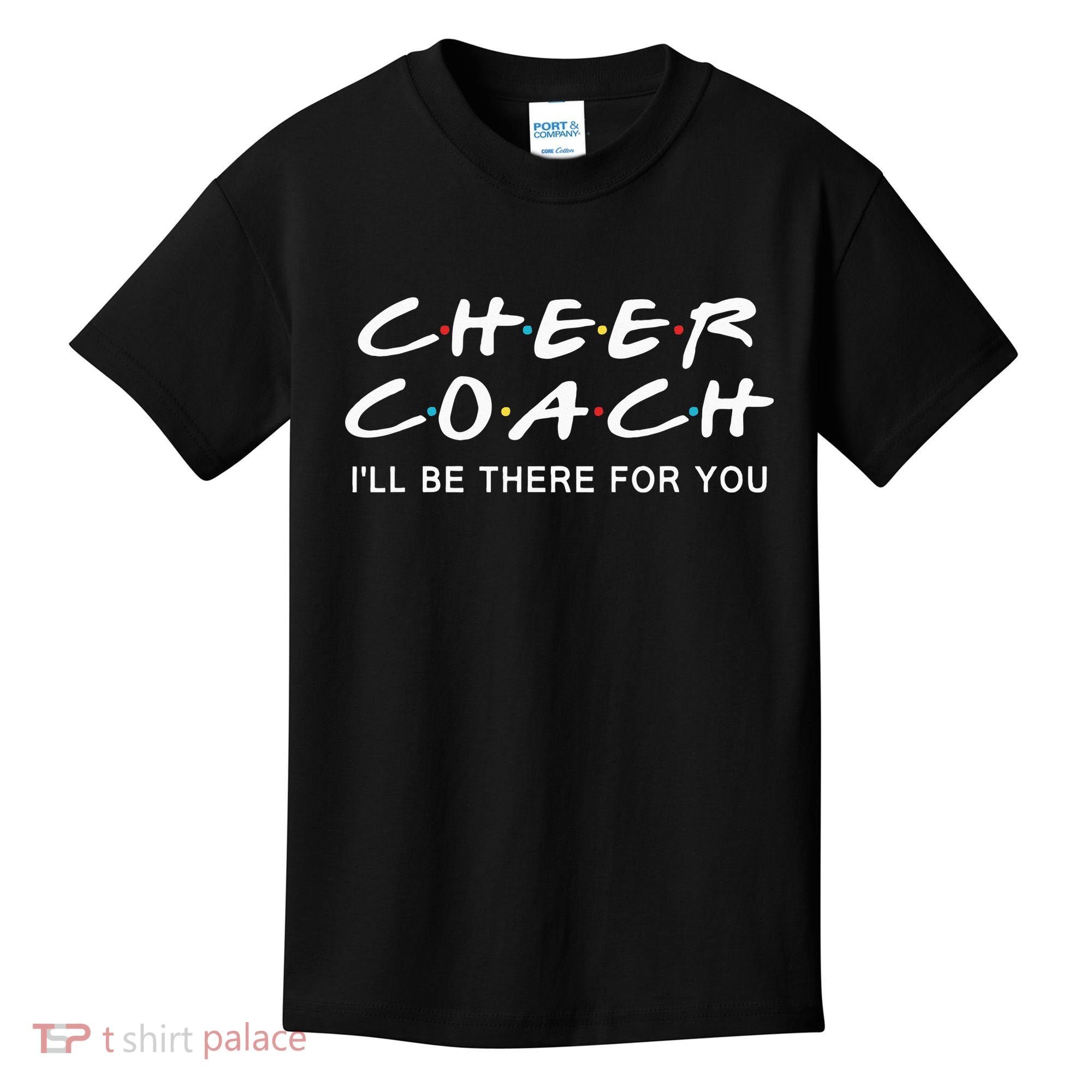 Cheer Coach Gift Cheer Coach I'll Be There For You Kids T-Shirt