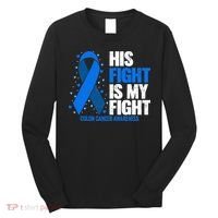 Colon Cancer His Fight is my Fight Colon Cancer Awareness Long Sleeve Shirt thumb 0