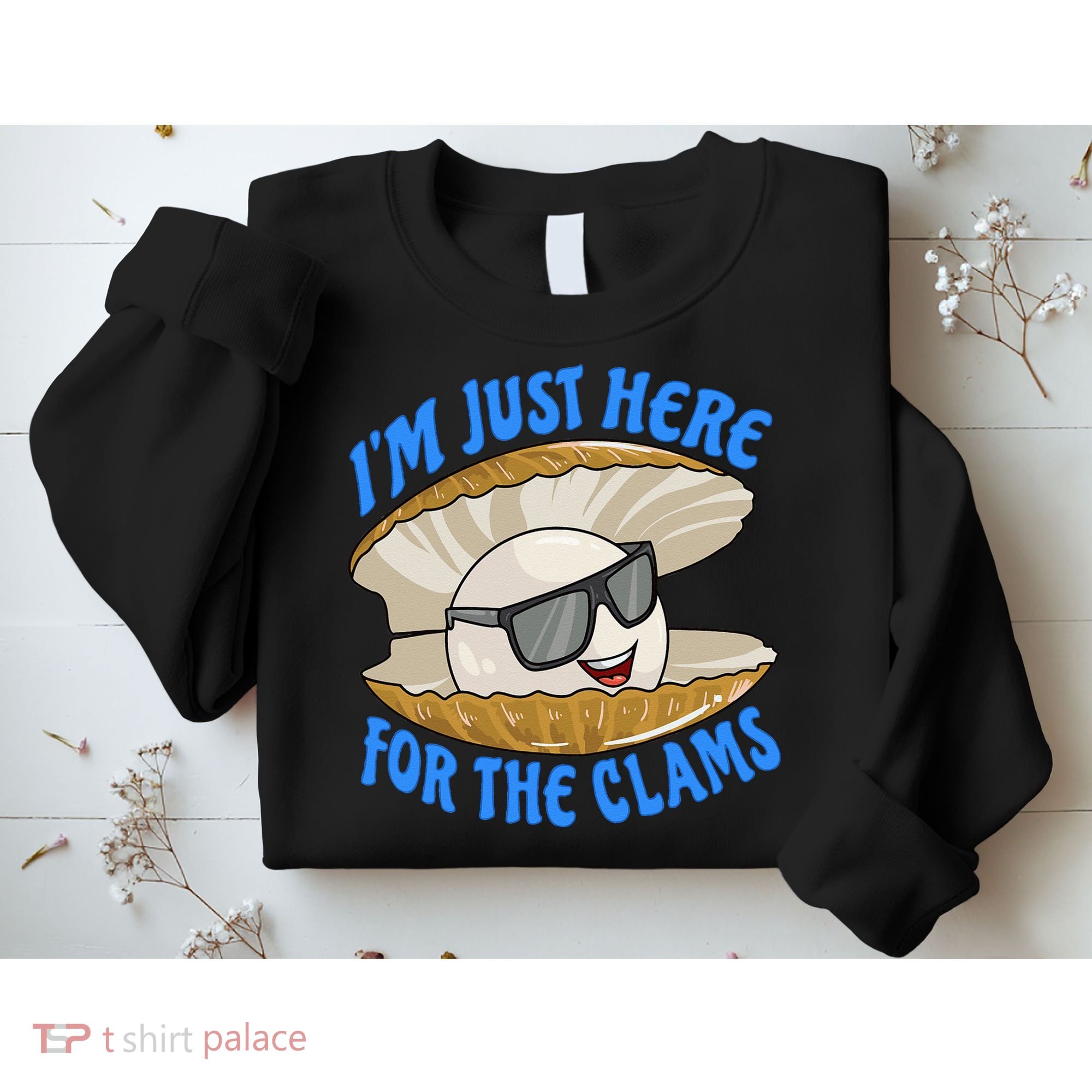 Cool Clam I'm Just Here For The Clams Clambake Steamer Party Sweatshirt
