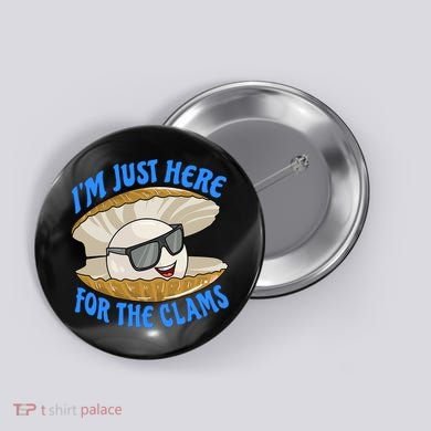 Cool Clam I'm Just Here For The Clams Clambake Steamer Party Button